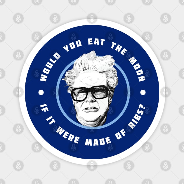 Would you eat the moon if it were made of Ribs? - Harry Caray Will Ferrell Magnet by BodinStreet